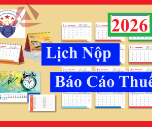 Lịch nộp các loại báo cáo thuế 2026
